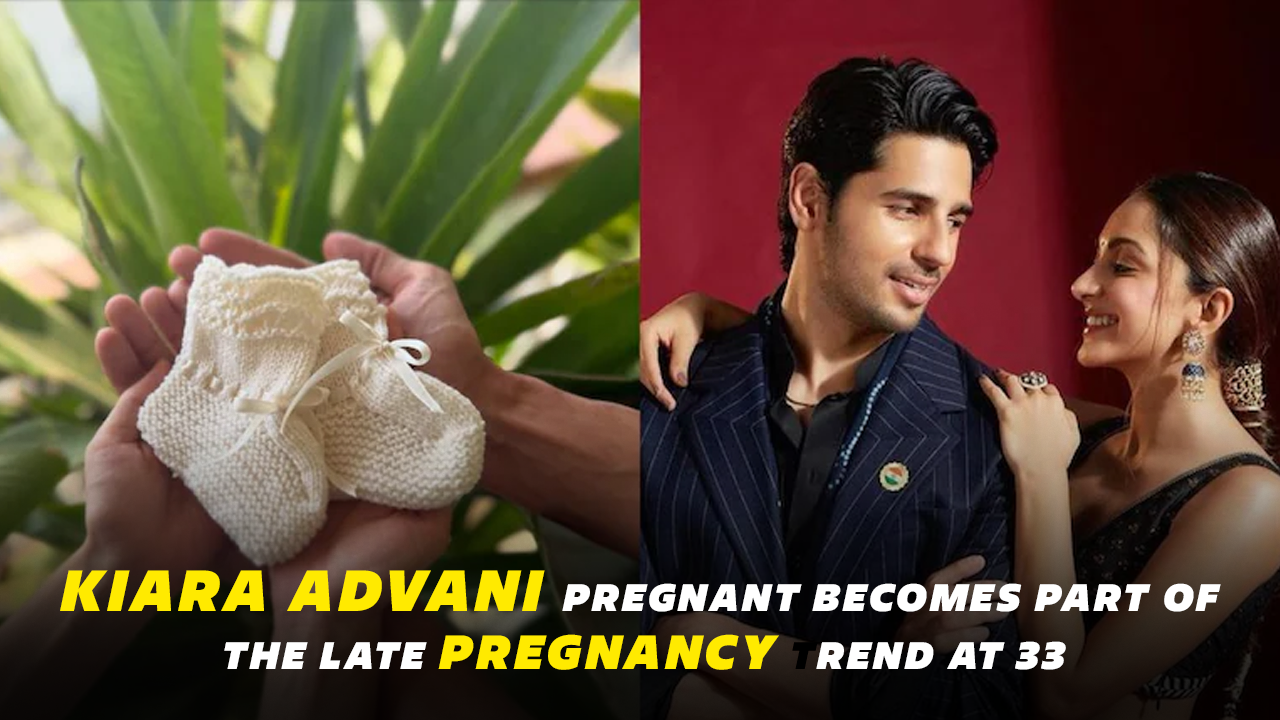 Kiara Advani Pregnant Becomes Part of the Late Pregnancy Trend at 33: Risks and Precautions to Keep in Mind